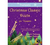 Christmas Classic Duets for Trumpets: 30 fabulous classical festive pieces arranged for intermediate and advanced players