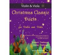 Christmas Classic Duets for Violin and Viola: 30 fabulous classical festive pieces arranged for intermediate and advanced players