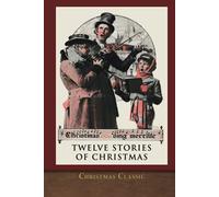 Christmas Classic: Twelve Stories of Christmas (Illustrated)