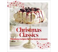 Christmas Classics : Timeless recipes for the festive season
