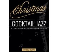 Christmas Cocktail Jazz Piano Book: A Collection of 31 Favorite Songs (Piano Solo)
