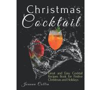Christmas Cocktails: Great and Easy Cocktail Recipes Book for Festive Christmas and Holidays