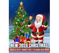 Christmas Color By Number 2024 New Coloring Book For Adult: Christmas Color By Number Large Print Designs for Adults and Seniors with 50 Simple Images ... By Number 2024 New Coloring Book For Adult)