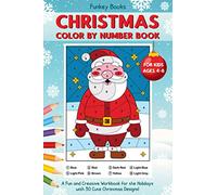 Christmas Color by Number Book for Kids Ages 4 to 8: A Fun and Creative Workbook for the Holidays with 30 Cute Christmas Designs