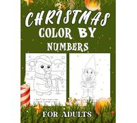 Christmas Color By Numbers For Adults: Creative and Cheerful Coloring Sheets for Adults, Including Reindeer, Snowman, Christmas Tree and More