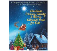 Christmas Coloring, Activity & Advent Calendar Book for Kids: A Creative December Journey: Color, Cut, Play & Enjoy Christmas Magic