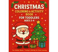 Christmas Coloring & Activity Book for Toddlers Ages 2-4: Fun Holiday Coloring Pages, Mazes, Dot-to-Dot & Tracing Activities for Early Learning and ... Development Activity Series (Ages 1-4))