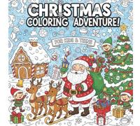 Christmas Coloring Adventure For Kids and Teens: 100+ Easy and Fun Filled Christmas Coloring Book Design With Illustrations Which Include Santa Claus, ... Winter Fun, Reindeer, 3 Wise Men and More!
