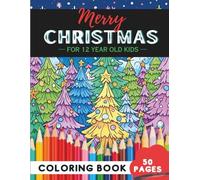 Christmas Coloring Book for 12-Year-Olds: Holiday cheer and creative coloring fun (Coloring Books for 12 years Olds)