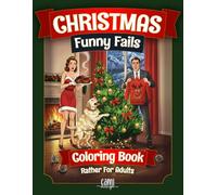 Christmas Coloring Book for Adults: 50 Funny Fails: Calming Cozy Homes and Cute Holiday Scenes Gone Wrong. For Adults and Teens Xmas Stress Relief and Relaxation