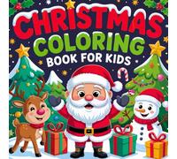 Christmas Coloring Book for Kids: 50+ Cozy, Bold & Easy Designs with Santa Claus, Snowmen, Reindeer, Christmas Trees, Toys, Gifts, Ornaments & More! (Perfect Stocking Stuffer for Ages 3-8)
