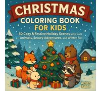Christmas Coloring Book for Kids: 50 Cozy & Festive Holiday Scenes with Cute Animals, Snowy Adventures, and Winter Fun