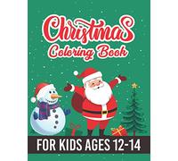 Christmas Coloring Book for Kids Ages 12-14: Easy 50 Christmas Coloring Book for kids including Christmas Trees, Santa Claus, Reindeer, Snowman, ... & Holiday Scenes. Perfect Gift for Teen