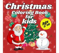 Christmas Coloring Book for Kids Ages 3-10: Fun and Easy Holiday Coloring Pages with Santa, Snowman, Elves, and More