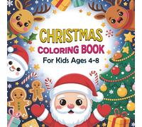Christmas Coloring Book for Kids Ages 4-8: Cute, Easy & Fun Holiday Scenes with Santa, Reindeer, Snowmen, Elves, Gifts and Winter Magic!
