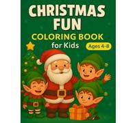 Christmas Coloring Book for Kids Ages 4-8: Fun Holiday Coloring Pages, Mazes, and Games with Santa, Reindeer and Gifts - Perfect Christmas Activity Book for Boys and Girls!