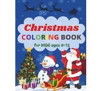 Christmas Coloring Book for Kids Ages 8-12: Magical Christmas Moments: A Holiday Doodles & Designs, Coloring Adventure with Santa, Elves, Winter Wonderlands