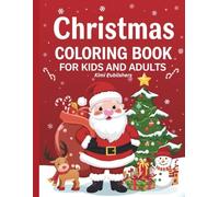 Christmas Coloring Book for Kids and Adults: Fun and Relaxing Holiday Coloring Pages with Santa, Snowmen, Reindeer, and Festive Winter Scenes for the Whole Family (Cute Christmas Coloring Collection)