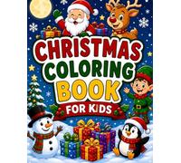 Christmas Coloring Book for Kids: Santa, Reindeer, Elves, Snowmen & Holiday Fun: Fun & Easy Holiday Coloring Pages with Sleighs, Presents, and Festive Scenes for Ages 3-8