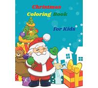 Christmas Coloring Book for Kids: Simple and Cute designs Fun Coloring Activities with Santa Claus, Reindeer, Snowmen And Many More Amazing Christmas ... Facts Kids Activities Education and Learni