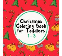 Christmas Coloring Book for Toddlers 1-3: 51 Joyful, Simple, Big and Bold Designs for Your Little One
