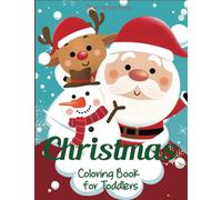 Christmas Coloring Book for Toddlers: 50 Christmas Pages to Color Including Santa, Christmas Trees, Reindeer, Snowman