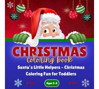 Christmas Coloring Book for Toddlers Ages 3-6: Santa’s Little Helpers - Fun Holiday Coloring Pages for Kids: Adorable Christmas Coloring Fun with ... - Easy and Joyful Designs for Little Hands