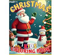 Christmas Coloring Book for Toddlers and Kids: Part 1, From Santa, Reindeer, Elves to snowflakes (Christmas Coloring Books for Kids)