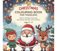 CHRISTMAS COLORING BOOK FOR TODDLERS: Big Fun Holiday Coloring with Santa, Reindeer, Elves & More (Ages 3-5): Fun & Easy Christmas Coloring Pages for ... Santa, Snowman, Reindeer, and Holiday Magic