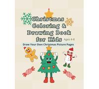 Christmas Coloring & Drawing Book for Kids: 30 Cute Holiday Pictures to Color + 30 Pages to Draw Your Own Christmas Picture