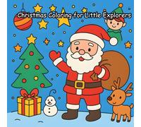 Christmas Coloring for Little Explorers: A Fun Coloring Book of Santa, Gifts, and More for Kids (A perfect gift for kids to enjoy fun and coloring) ... Little Explorers (A perfect gift for kids))