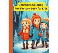 Christmas Coloring Fun Factory Book for Kids Ages 3-10: Joyful, Relaxing, and Fun Christmas Coloring Pages with Santa, Reindeer, Snowmen, Gifts, and Holiday Cheer