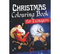 Christmas Colouring Book for Teenagers: A Beautiful Colouring Book with Special, Unique, Quality & Wonderful Colouring Pages with Christmas Drawings for Teenagers