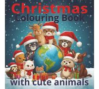 Christmas Colouring Book With Cute Animals: Countries from around the word and cute animals at this Festive Time.