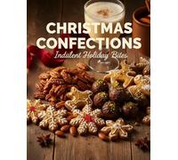 Christmas Confections: Indulgent Holiday Bites