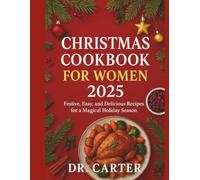 Christmas Cookbook for Women 2025: Festive, Easy, and Delicious Holiday Recipes for Busy Women Who Want a Magical Christmas Season