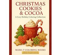 Christmas Cookies and Cocoa Coloring Book: A Cozy Holiday Coloring Book Filled with Cookies, Cocoa, and Christmas Comfort- Part of The Twelve Days of ... Books: A Collection of Artful Escapes)