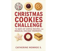 Christmas Cookies Challenge: 12 days of Simple Recipes for Magical Holiday Moments