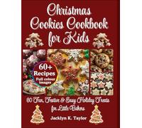 Christmas Cookies Cookbook for Kids: 60 Fun, Festive & Easy Holiday Treats for Little Bakers