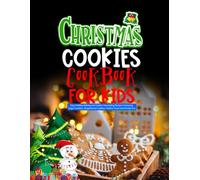 Christmas Cookies Cookbook For kids: Easy Holiday Baking and Cookie Decorating Recipes Featuring Sugar Cookies, Gingerbread Cookies, Festive Treats and Family Fun.