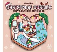 Christmas Corner: A Cute and Cozy Coloring Book for Adults and Teens Featuring Cozy Hygge Christmas Scenes, Cozy Spaces, Adorable Fluffy Animals with ... Spaces Coloring) (Cozy Christmas Coloring)
