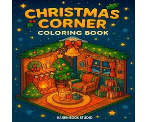 CHRISTMAS CORNER COLORING BOOK: Festive Journey Through Cozy Scenes, Santa’s Adventures, and Magical Holiday Shops - 50 Unique Pages to Color