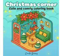 Christmas corner: Cute and Comfy Coloring Book for Adults & Teens - Cozy Holiday Scenes, Hygge Winter Moments & Adorable Christmas Designs for Relaxation