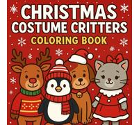 Christmas Costume Critters: Bold & Easy Animal Coloring Book for Kids: 52 Cute and Cozy Holiday Outfits - Fun Crafts, Creative Activities, and ... Children, Adults, and Teens Paperback Edition