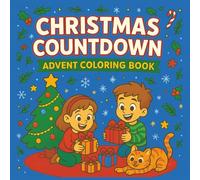 Christmas Countdown: Advent Coloring Book: 25 Days of Festive Holiday Pages For All - Kids, Teens, Adults or Seniors | Stress Relief present for the ... | Cute & Cozy Activity for Winter Season