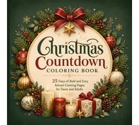 Christmas Countdown Coloring Book: 25 Days of Bold and Easy Advent Coloring Pages for Teens and Adults, a Relaxing Festive Winter Holiday Stress ... and Gift Book for Women, Kids and Family