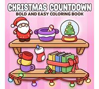 Christmas Countdown Coloring Book: Holiday Advent Calendar Coloring Pages Featuring Bold Outlines and Easy Designs for All Ages to Relax and Enjoy Festive