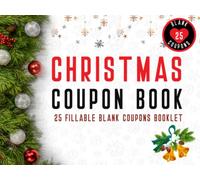 Christmas Coupon Book: 25 Fillable Merry Christmas Blank Coupons Book. Booklet of DIY Gift Certificate Vouchers to Personalize for Kids, Adults & ... & Alternative to Christmas Present or Card.