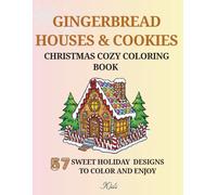 CHRISTMAS COZY COLORING BOOK: Gingerbread Houses & Cookies (Kids Edition): 57 sweet holiday designs to color and enjoy (Ages 4-8, also loved by 9-10)