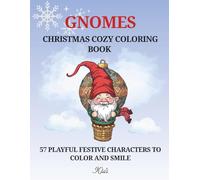 CHRISTMAS COZY COLORING BOOK: Gnomes (Kids Edition): 57 playful festive gnomes to color and enjoy (Ages 4-8, also loved by 9-10)